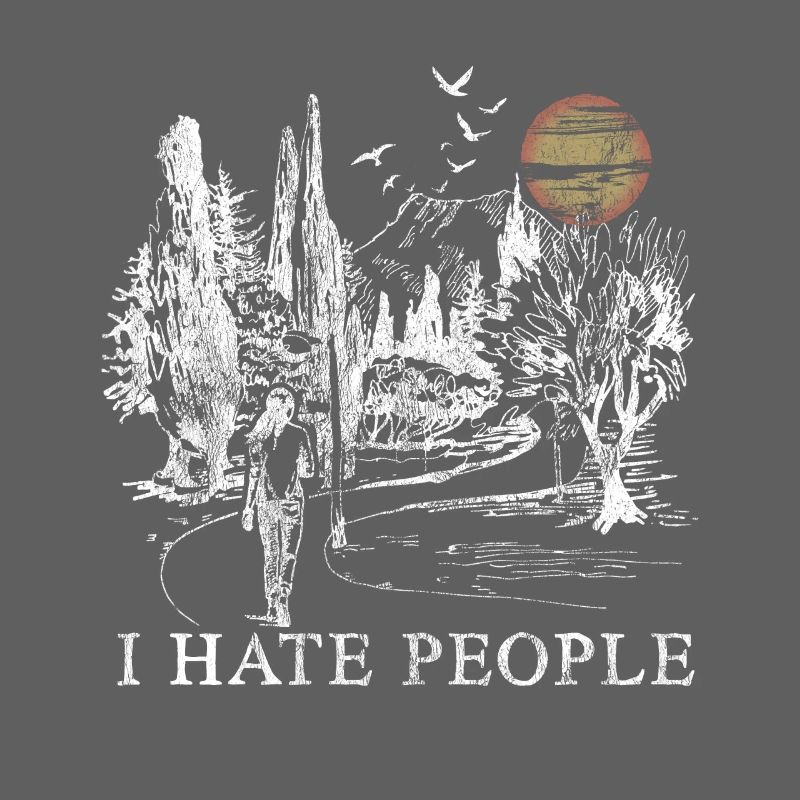 I Hate People - I hate people gift nature