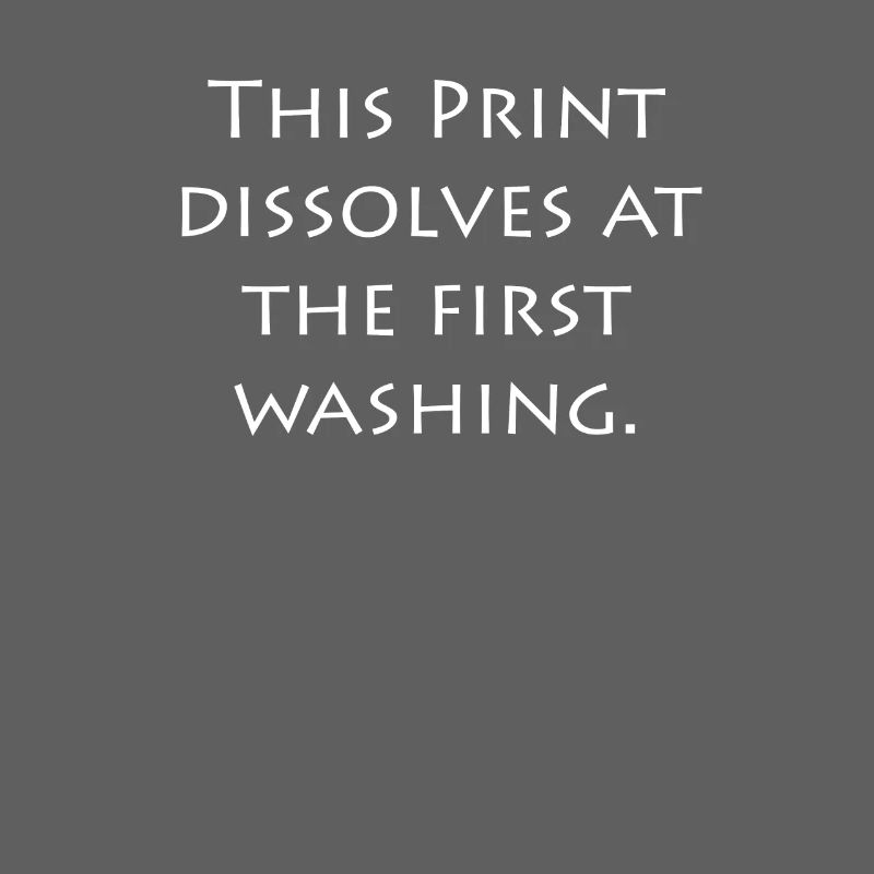 this printing dissolves at the first washing