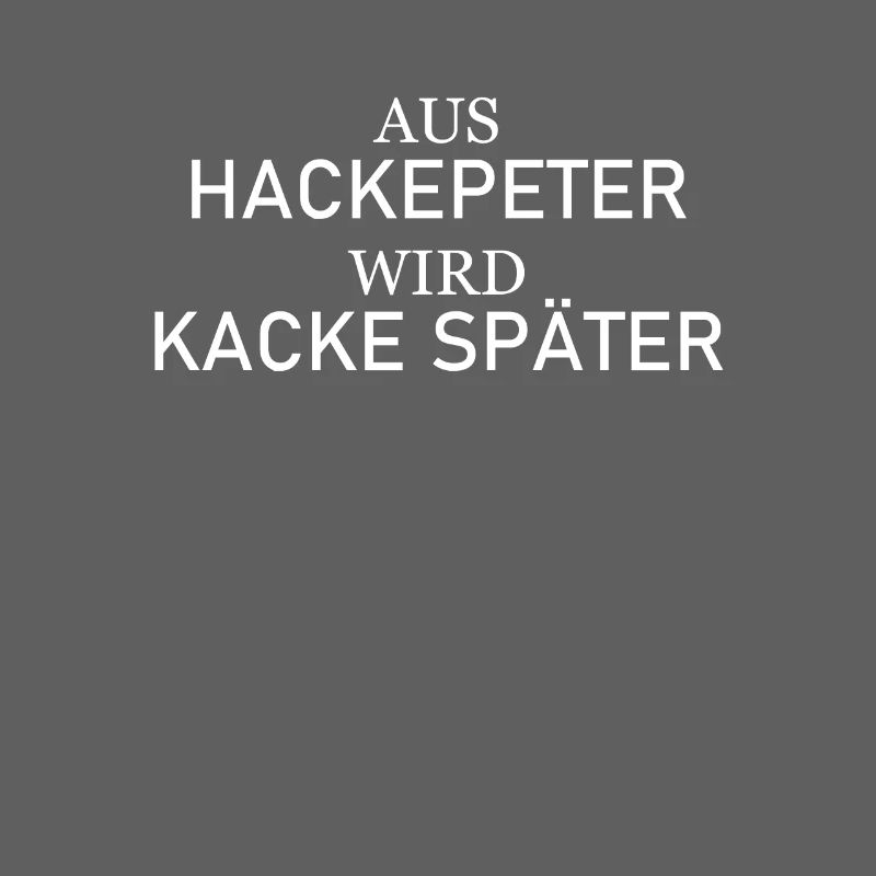 Aus Hackepeter wird Kacke später