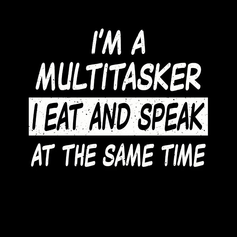 Multitasker eat and speak