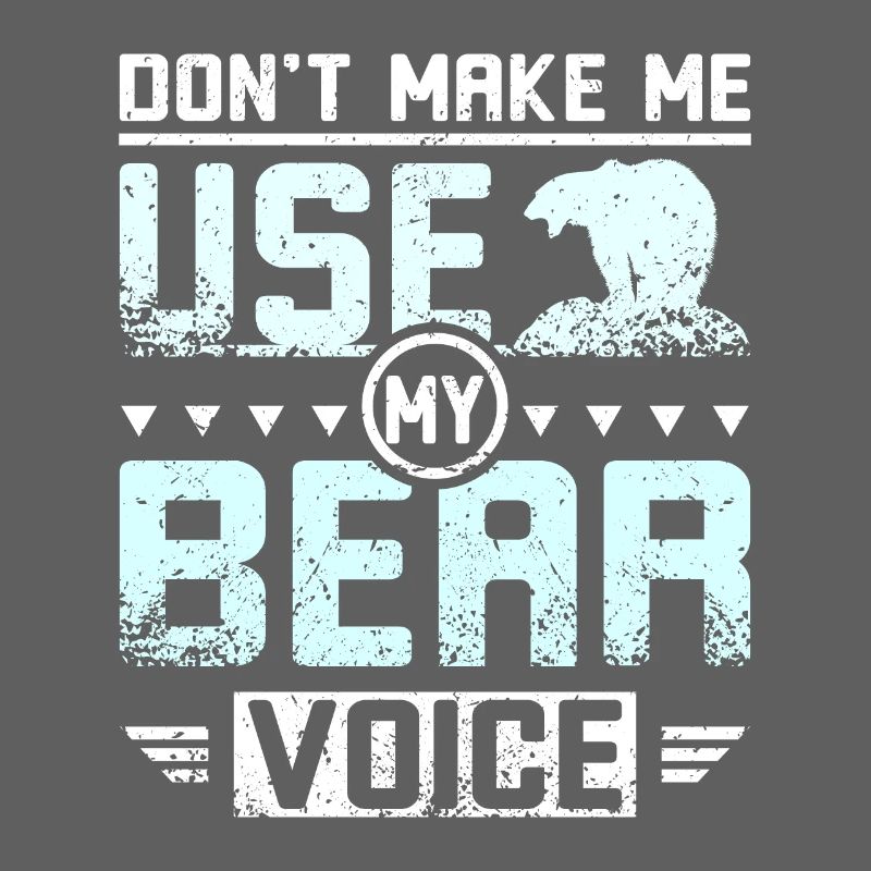 Ne me faites pas utiliser ma voix d’ours