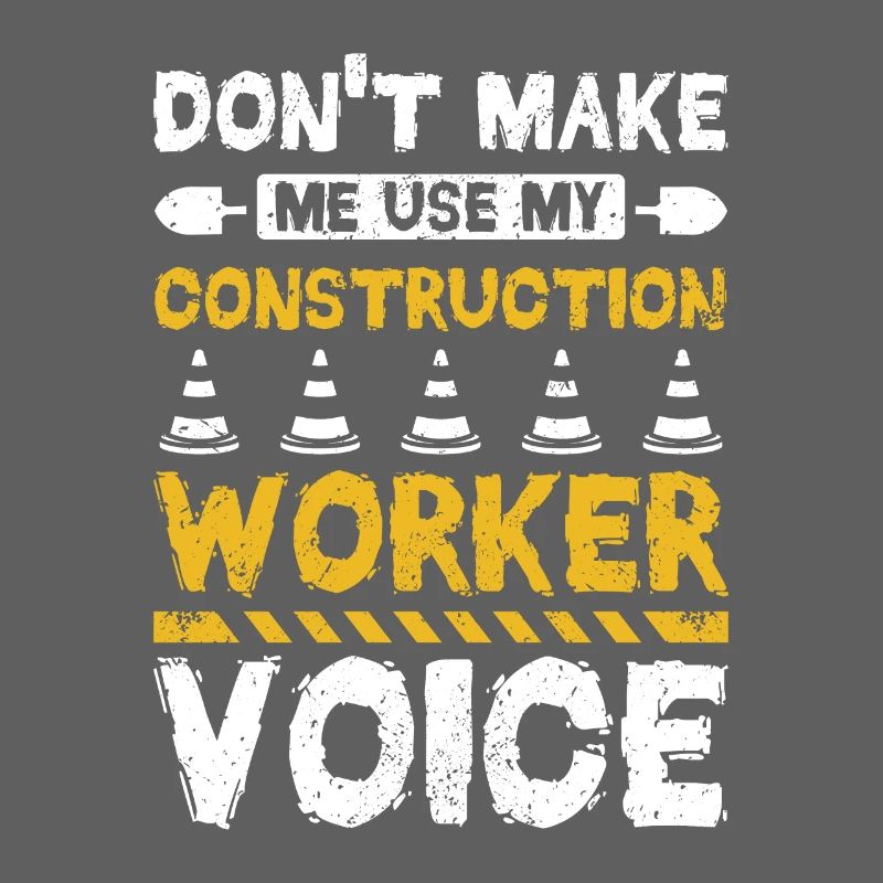 Ne me faites pas utiliser ma voix de travailleur de la construction