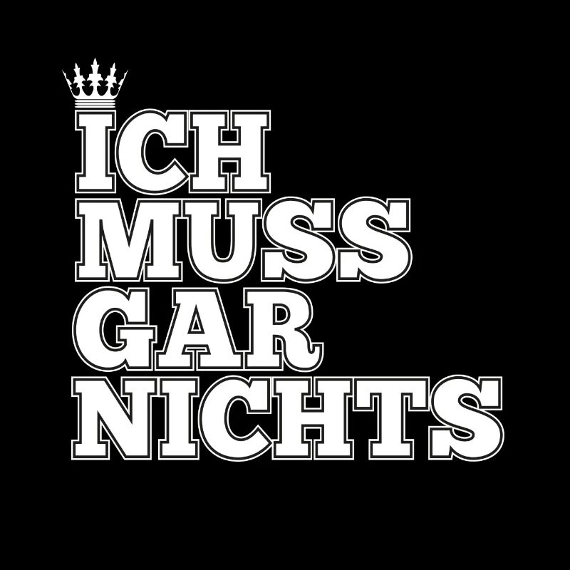 Ich muss gar nichts Spaß Sprüche Spruch Geschenk