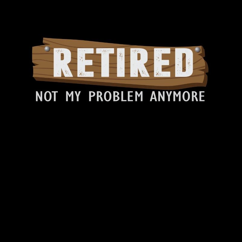 Retraité Pas mon problème de retraite Anymore drôle