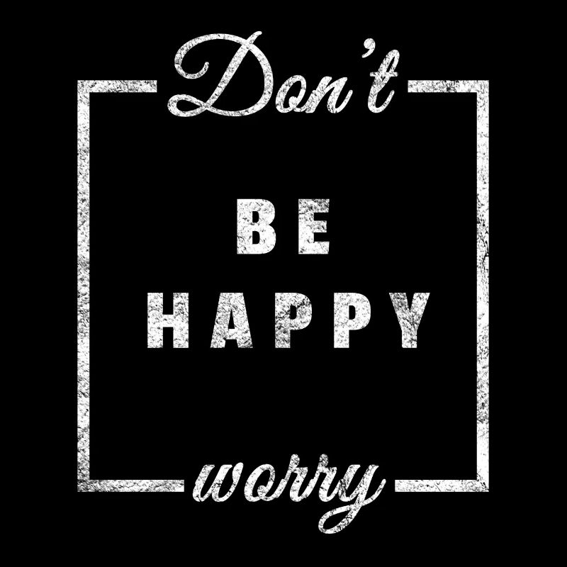 Dont worry be happy gift happiness happiness