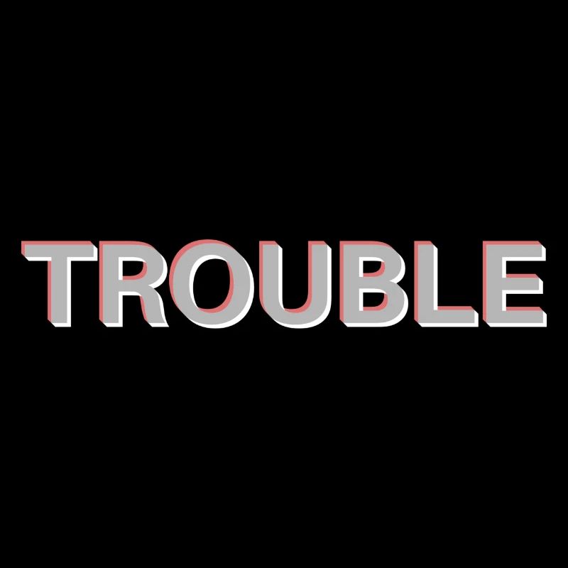 Trouble
