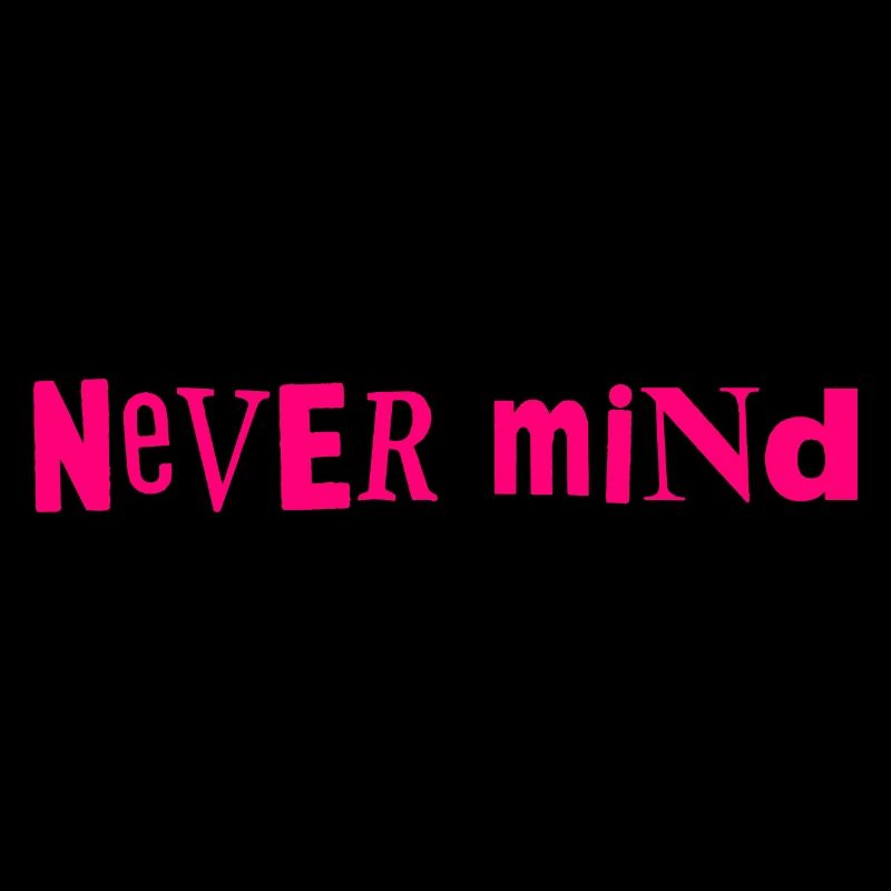 Never mind