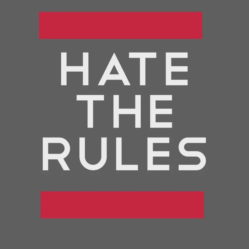Hate the rules - disobey rules