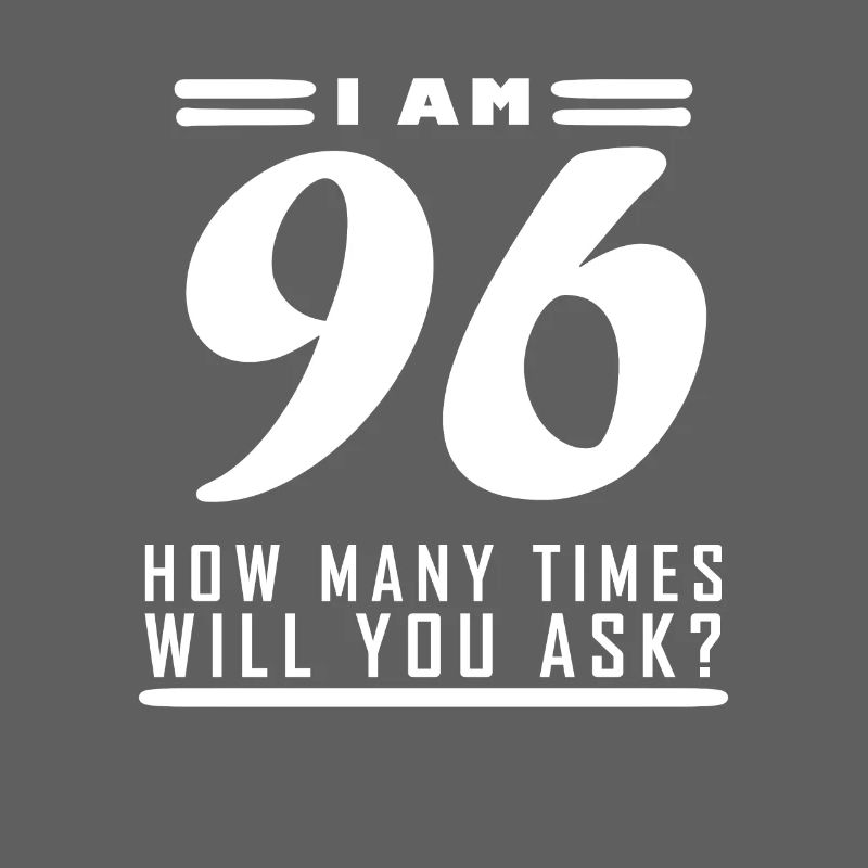 I am 96 – 96th birthday gift