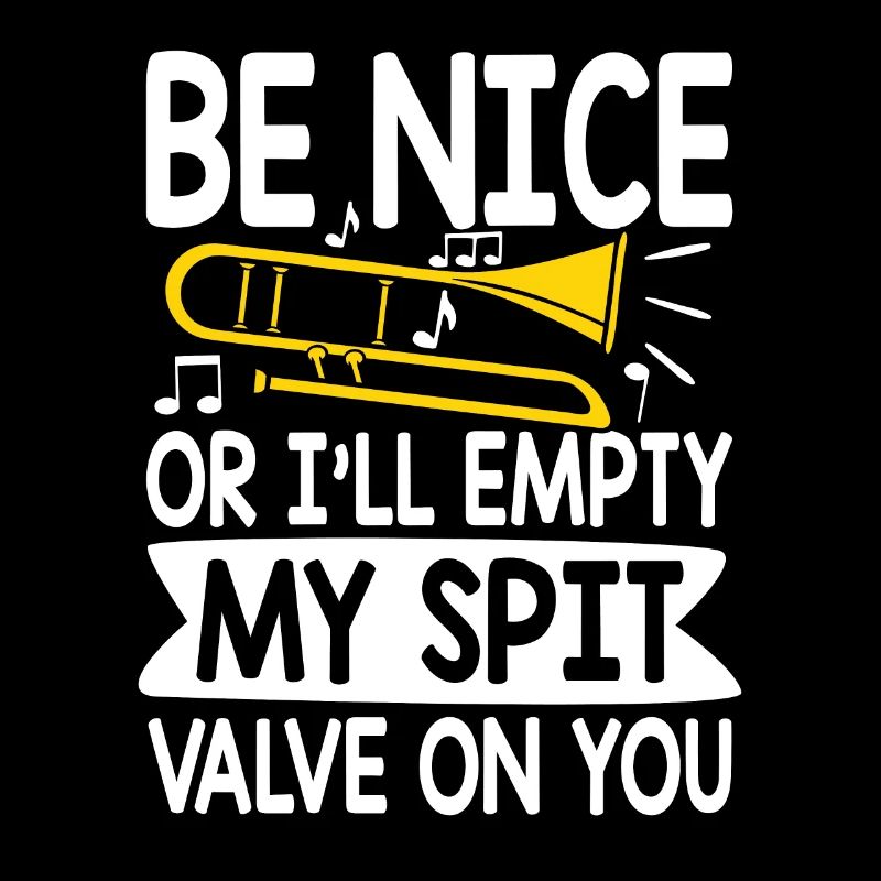 be nice or i ll empty my spit valve on you tombron