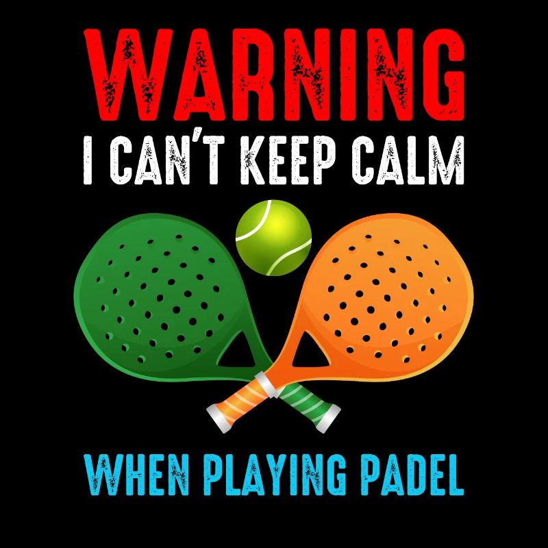Warning I Cant Keep Calm When Playing Padel