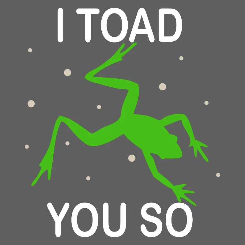 I Hate To Say I Toad You So