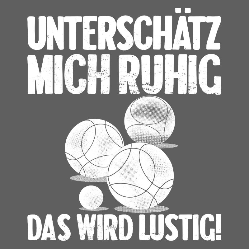Unterschätz mich ruhig das wird lustig Bouler