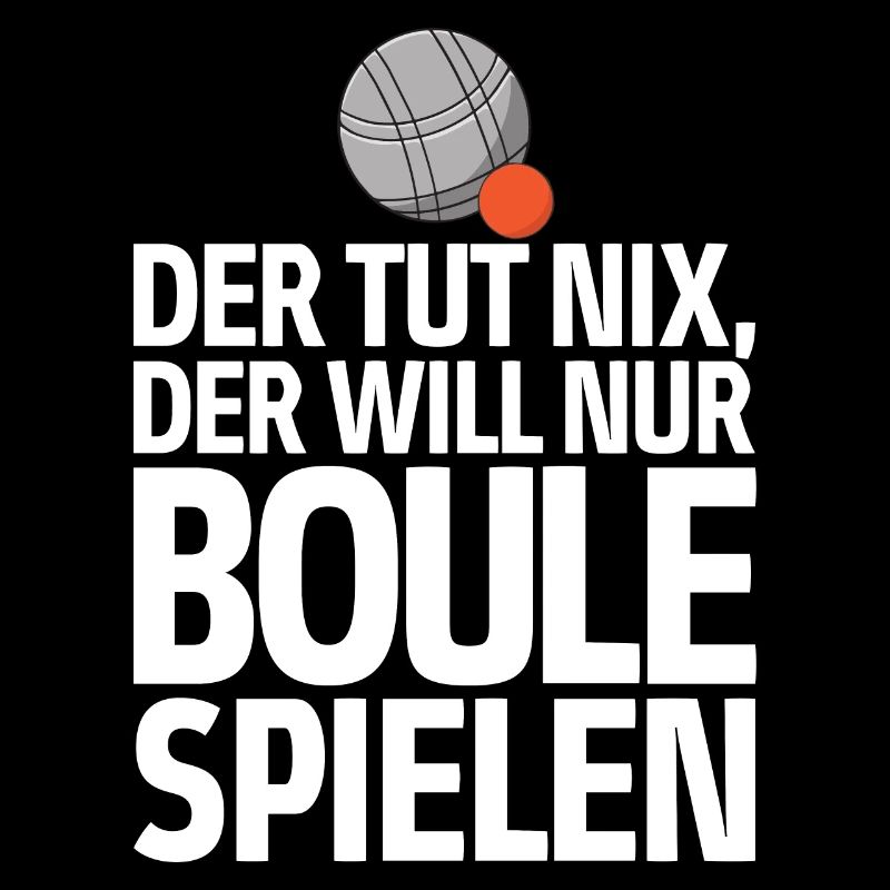 Der tut nix der will nur Boule spielen Petanque