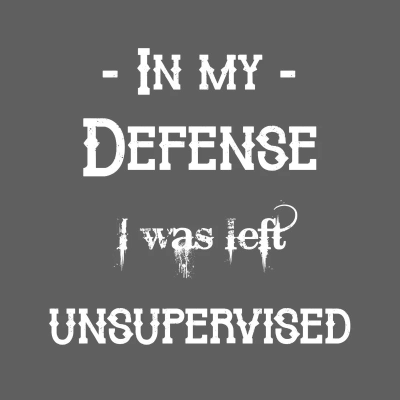 I was left unsupervised