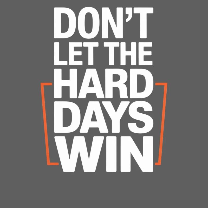 Dont Let The Hard Days Win
