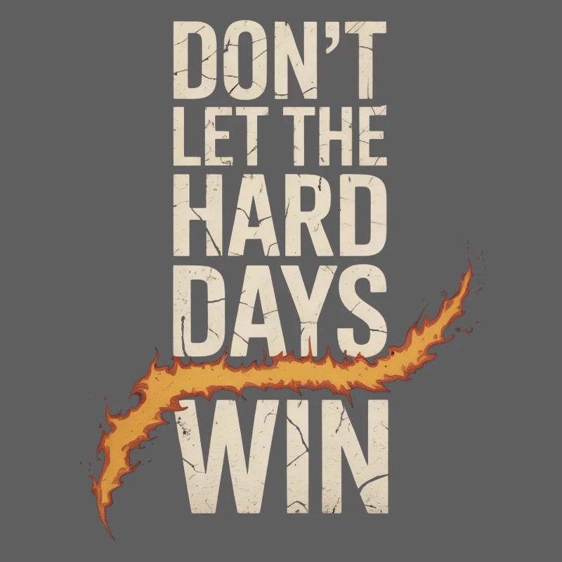 Dont Let The Hard Days Win