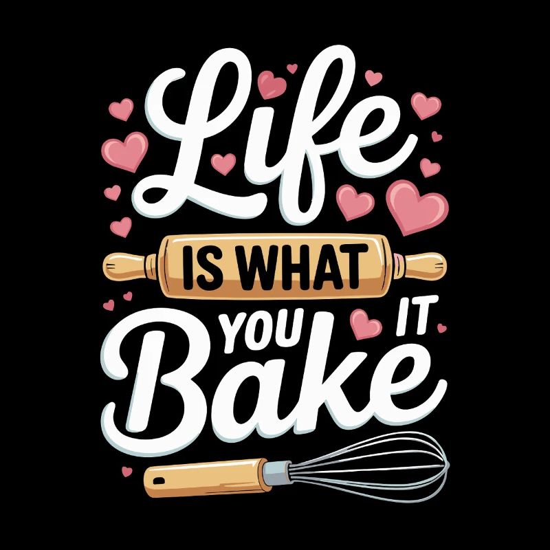 Life Is What You Bake It baking saying