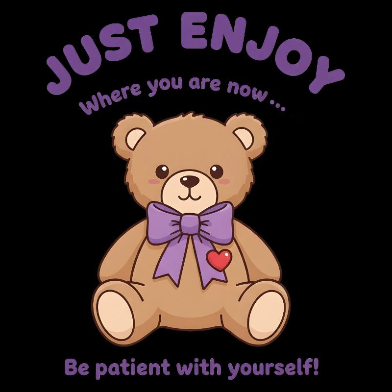 Teddybär Sei geduldig mit dir selbst
