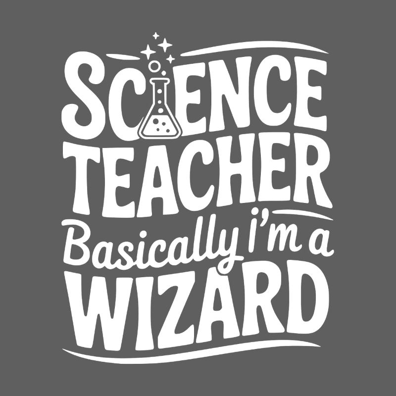 Science Teacher Basically I’m a Wizard