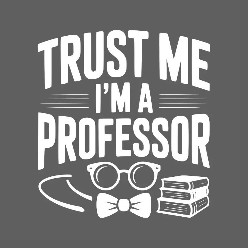 Glaub mir, ich bin Professor.