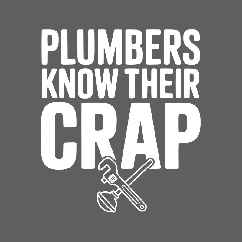 Plumbers Know Their Crap