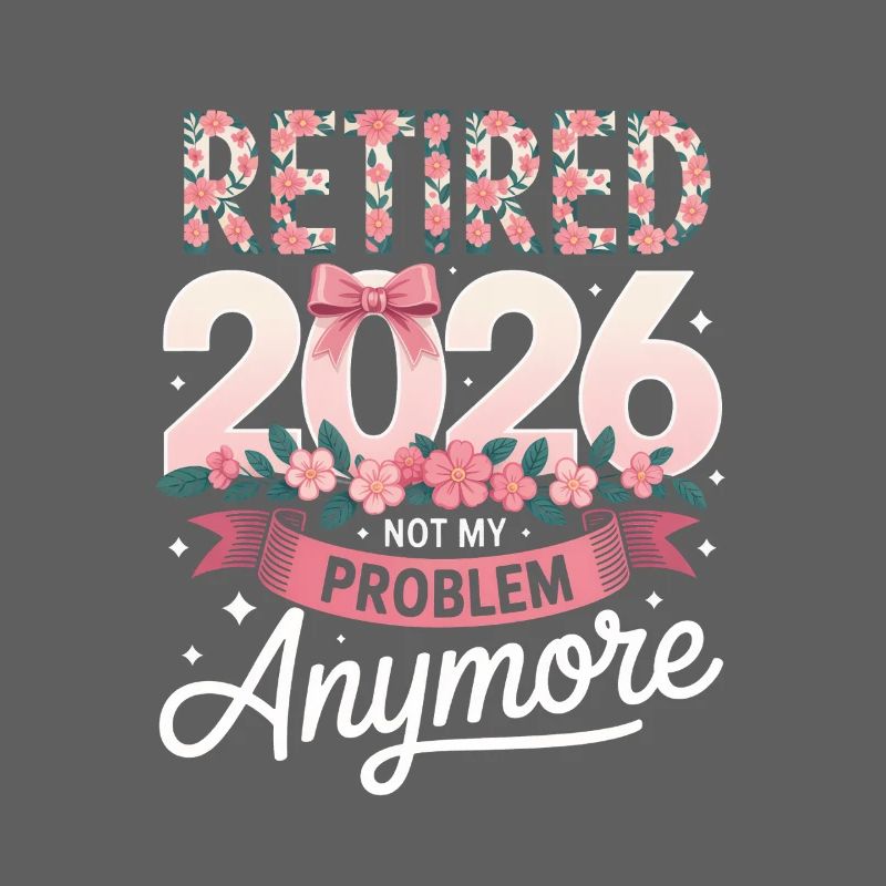 Retired 2026 Not My Problem