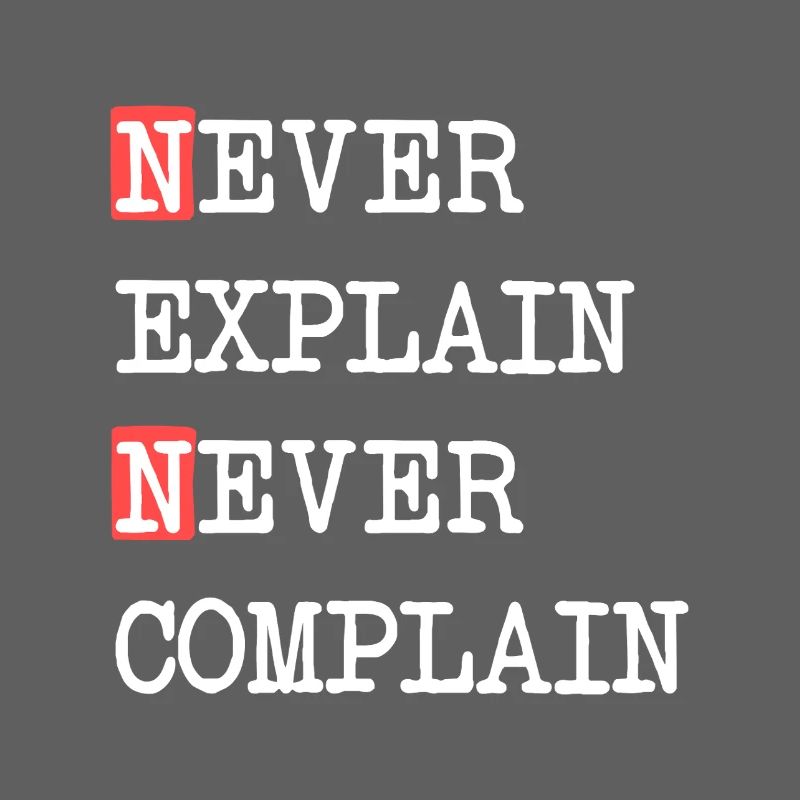 Ne jamais expliquer, ne jamais se plaindre – Devise qui dit
