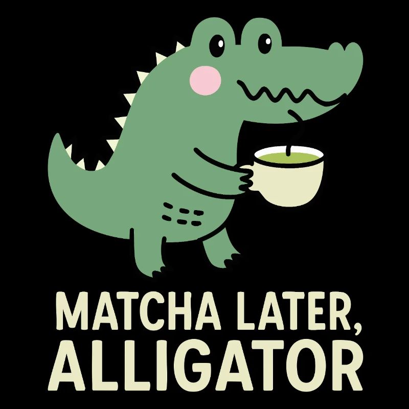Matcha Plus tard Jeu de mots drôle d’alligator