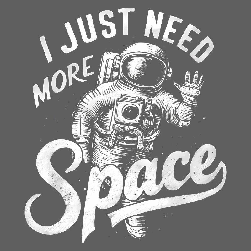 I just need more Space - Cool Astronaut Logo
