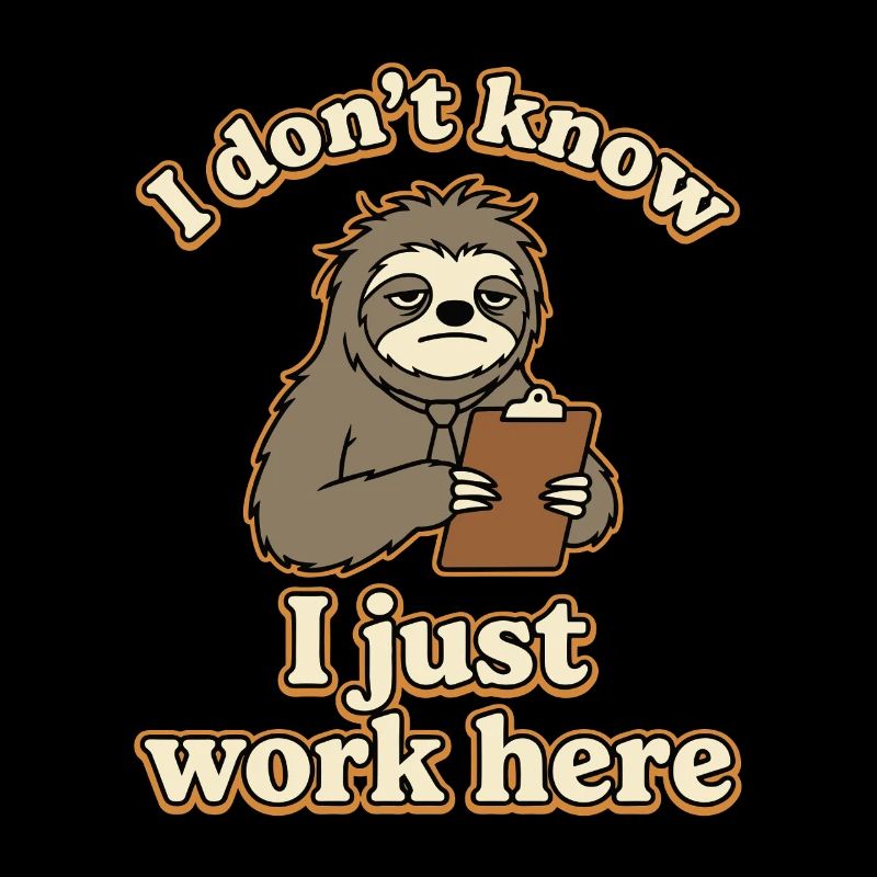 I Don’t Know I Just Work Here Funny Sloth