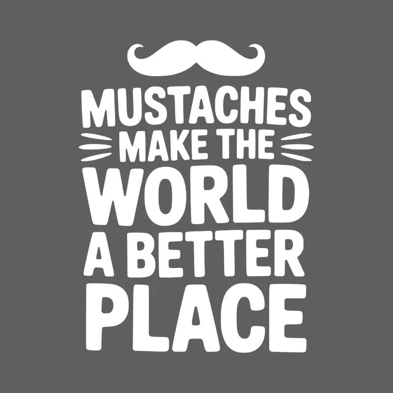 Mustaches Make the World a Better Place
