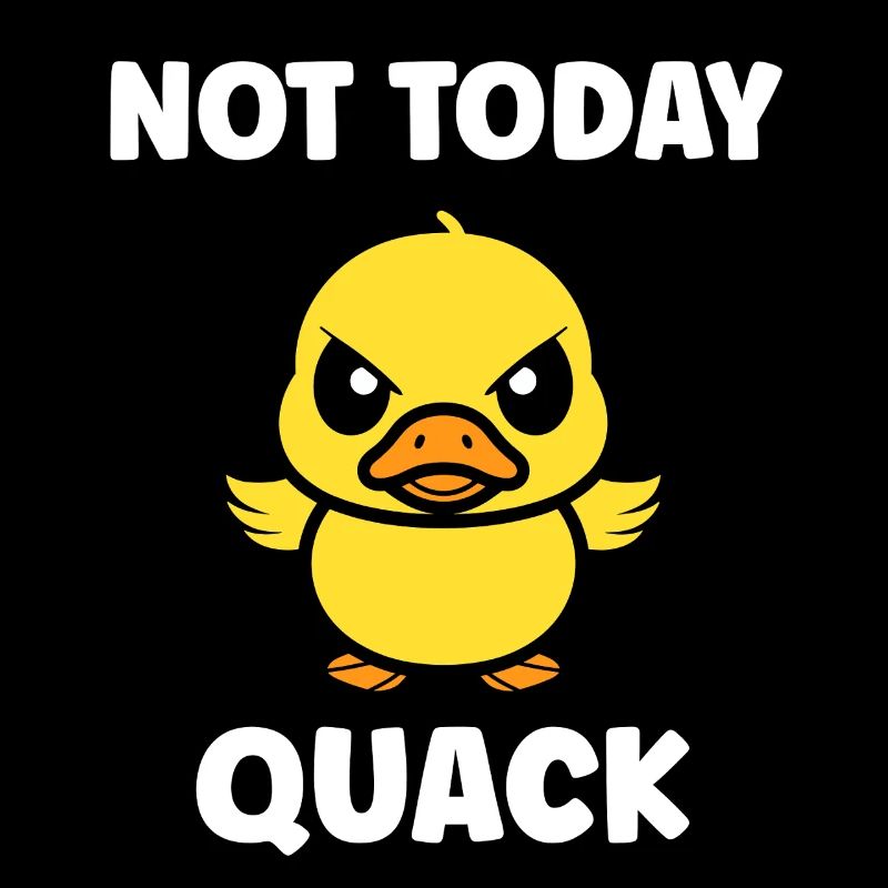 Rebellious Duckling Not Today Quack