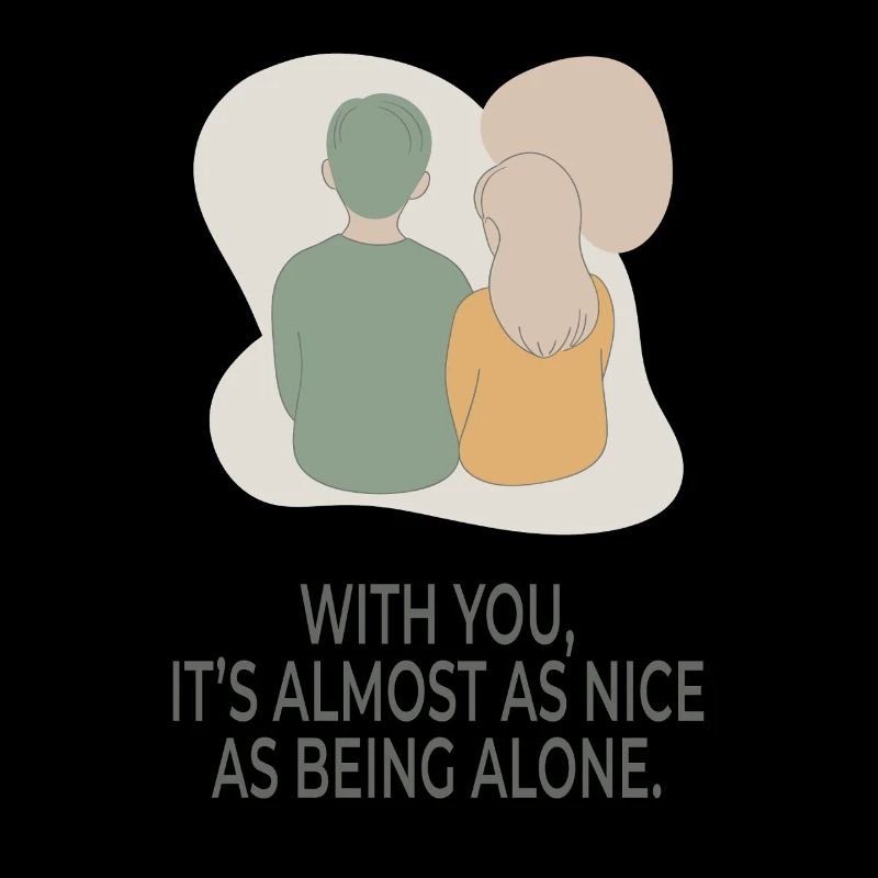 With You It's Almost as Nice as Being Alone