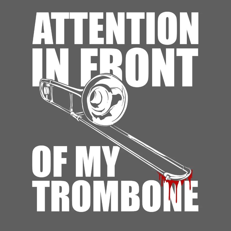 Attention Trombone Trombone Player Trombonist