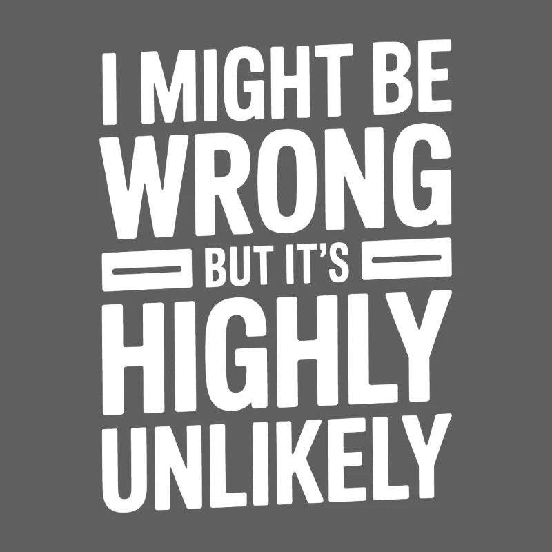 Might Be Wrong But Highly Unlikely Besserwisser
