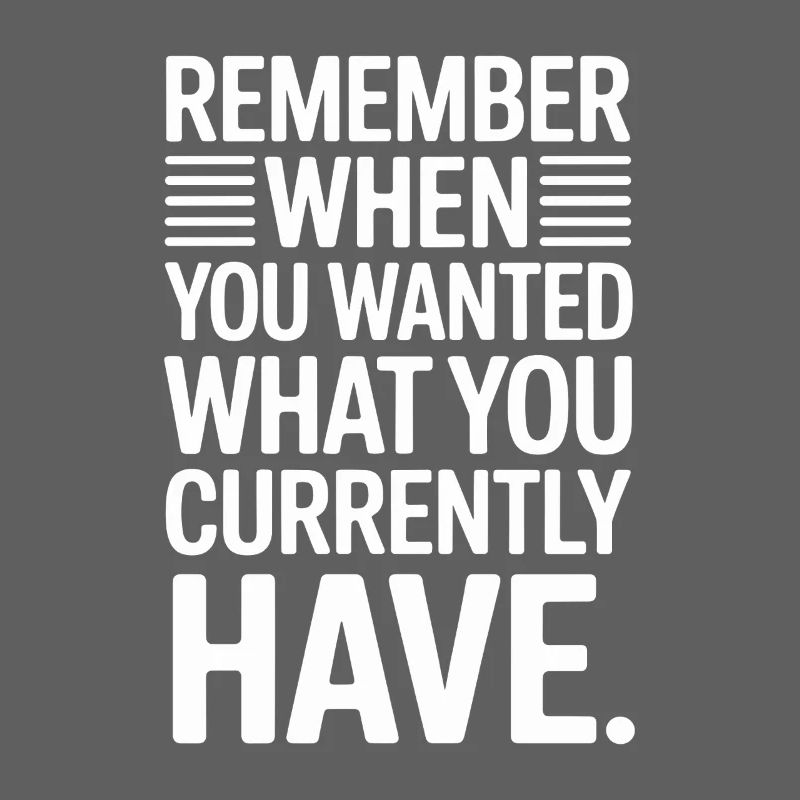 Remember When You Wanted Gratitude Mindfulness