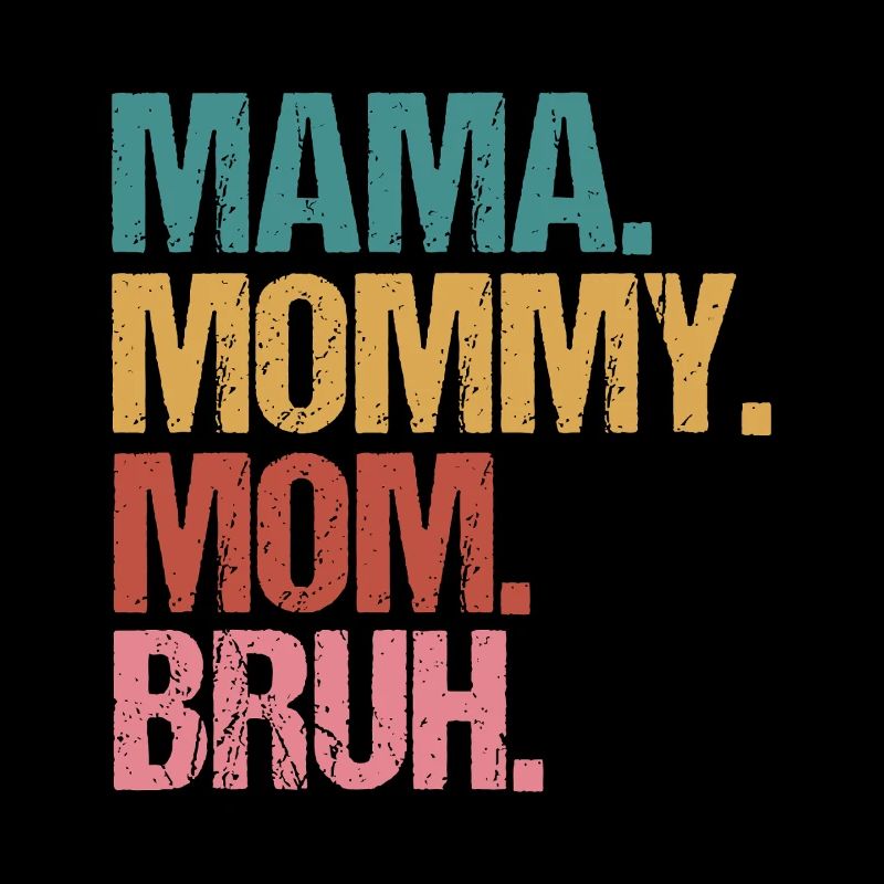 Mama Mommy Mom Bruh Bold Stack Text