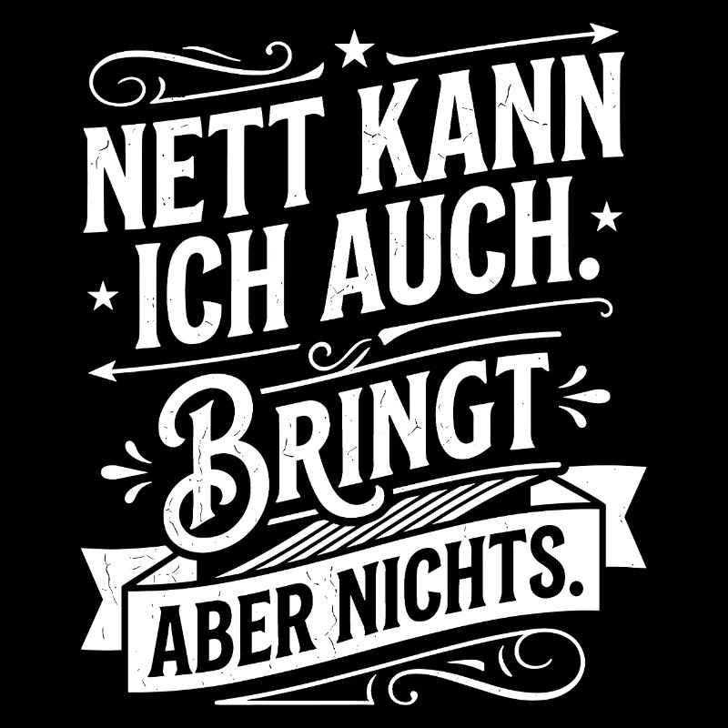 Nett kann ich auch bringt nichts Spruch