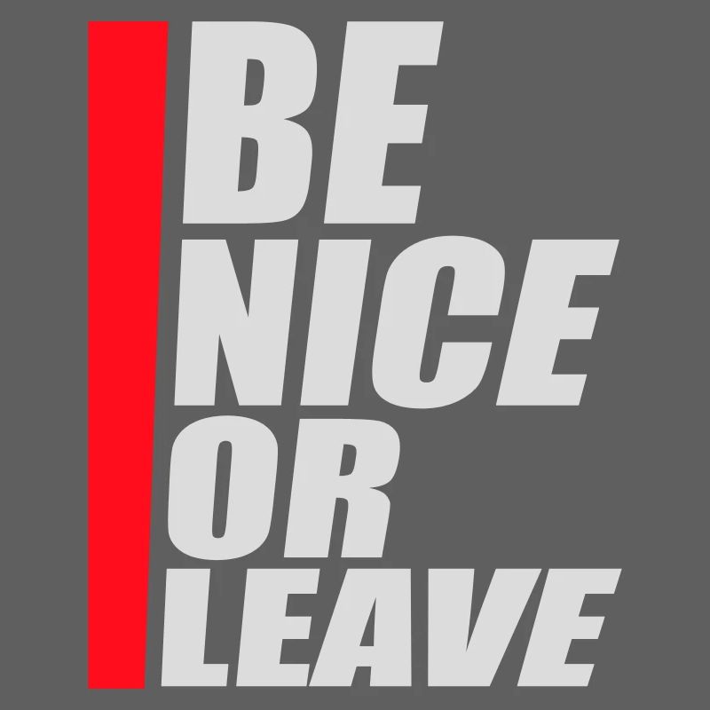 Be Nice Or Leave Funny Statement Attitude Saying
