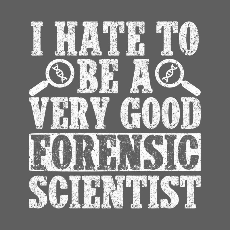 Forensic Analyst I Hate To Be A Very Good Squad