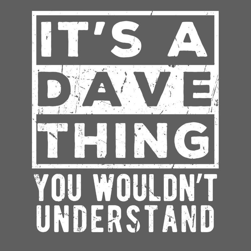 C’est une chose de Dave que tu ne comprendrais pas