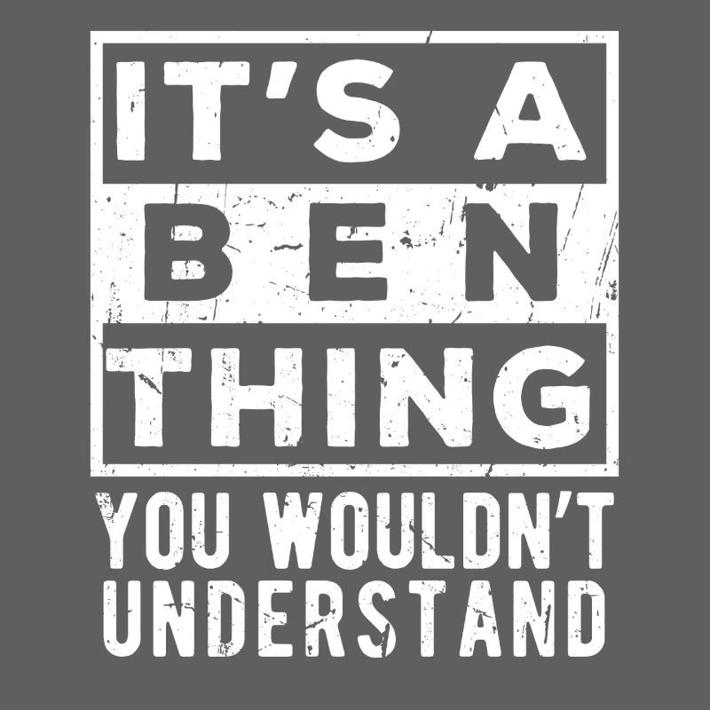 It’s A Ben Thing You Wouldn’t Understand