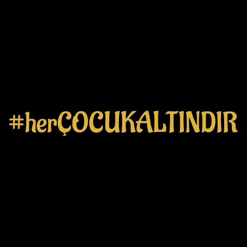 #herÇOCUKALTINDIR - Turkish lettering