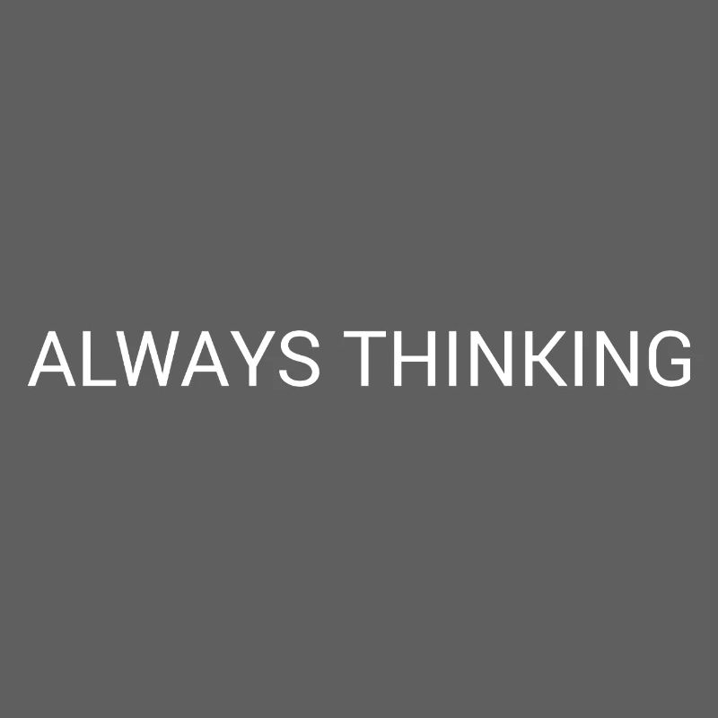 Always Thinking – Minimal Overthinking Text Design