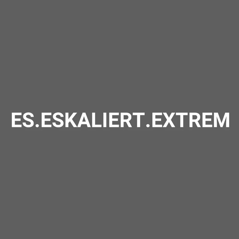 ES ESKALIERT EXTREM