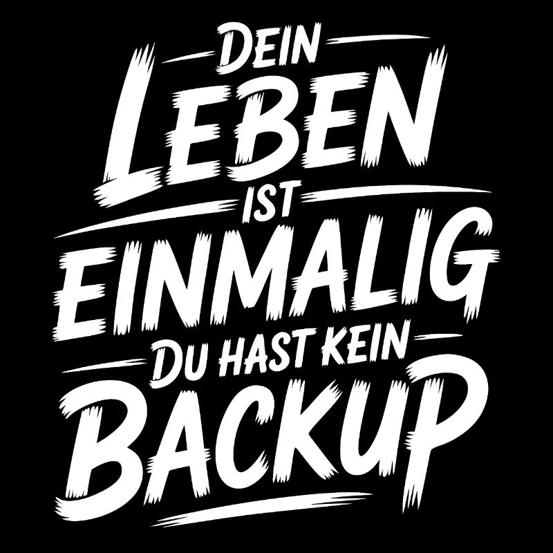 Das Leben is einmalig - Kein Backup