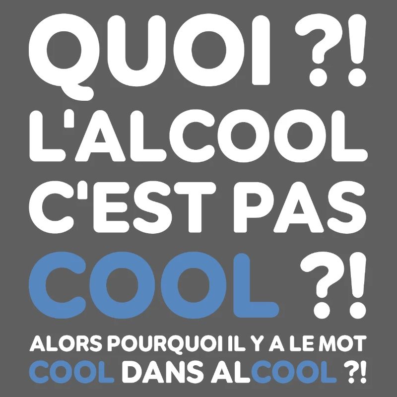 Quoi ? l'alcool c'est pas cool ? Replique culte