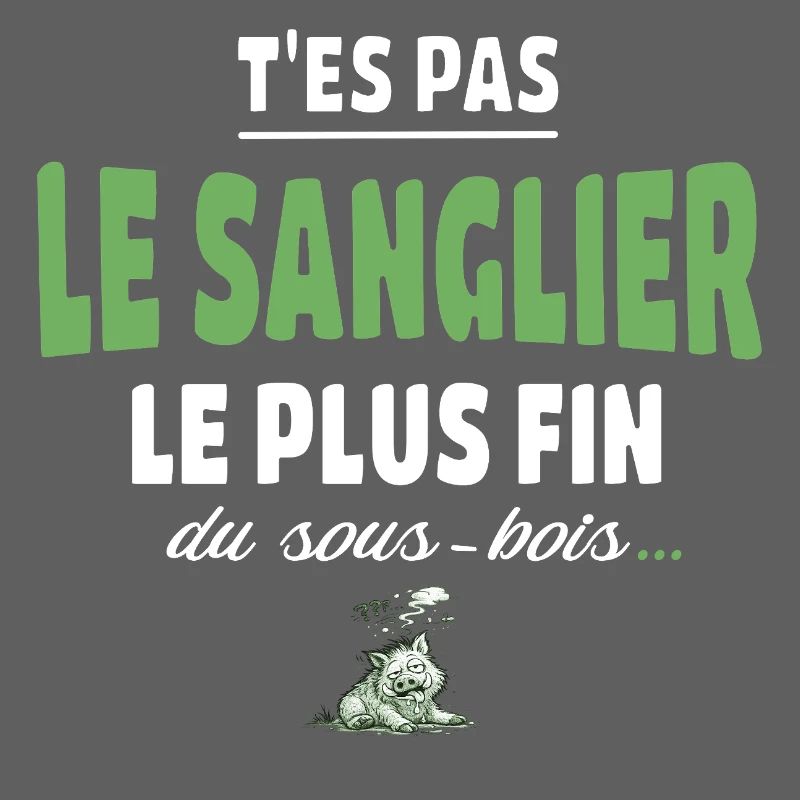 T’es pas le sanglier le plus fin du sous-bois