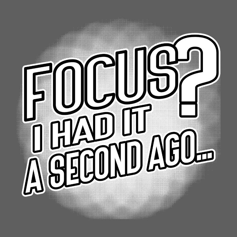 Focus? I Had It a Second Ago – Brain Humor